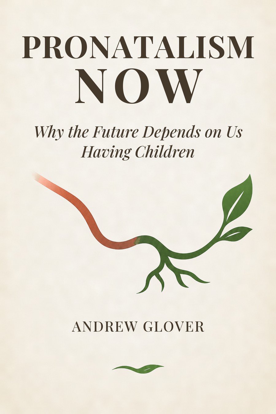 Cover of Pronatalism Now: Why the Future Depends on Us Having Children, by Andrew Glover